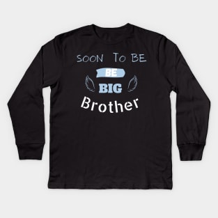 soon to be big brother Big Brother To Be Anouncement Pregnancy Kids Long Sleeve T-Shirt